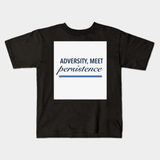 Adversity,  meet persistence Kids T-Shirt